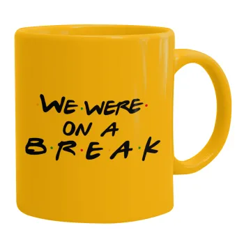 Friends we were on a break, Κούπα, κεραμική κίτρινη, 330ml