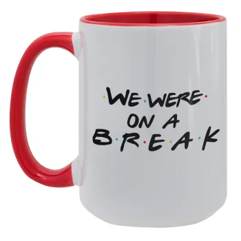 Friends we were on a break, Κούπα Mega 15oz, κεραμική Κόκκινη, 450ml