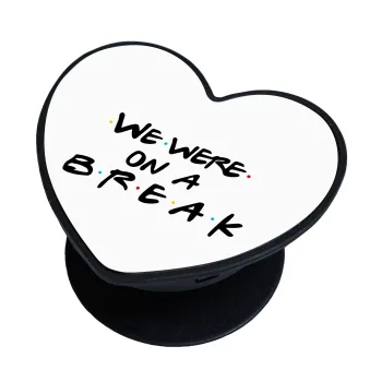 Friends we were on a break, Phone Holders Stand  καρδιά Μαύρο Βάση Στήριξης Κινητού στο Χέρι