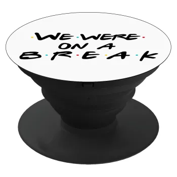 Friends we were on a break, Phone Holders Stand  Μαύρο Βάση Στήριξης Κινητού στο Χέρι