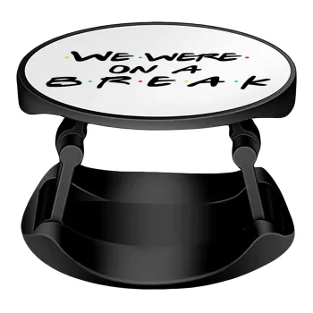 Friends we were on a break, Phone Holders Stand  Stand Hand-held Mobile Phone Holder