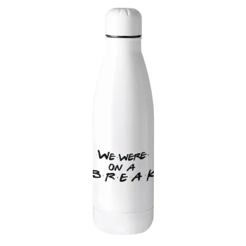 Friends we were on a break, Metal mug thermos (Stainless steel), 500ml