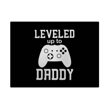 Leveled to Daddy, Επιφάνεια κοπής γυάλινη (38x28cm)