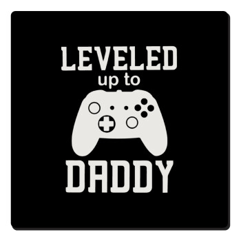 Leveled to Daddy, Τετράγωνο μαγνητάκι ξύλινο 6x6cm