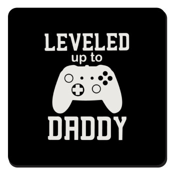 Leveled to Daddy, Τετράγωνο μαγνητάκι ξύλινο 9x9cm