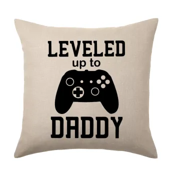 Leveled to Daddy, Μαξιλάρι καναπέ ΛΙΝΟ 40x40cm περιέχεται το  γέμισμα