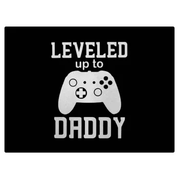 Leveled to Daddy, Επιφάνεια κοπής γυάλινη (38x28cm)