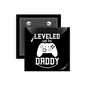 Leveled to Daddy, Κονκάρδα παραμάνα τετράγωνη 5x5cm