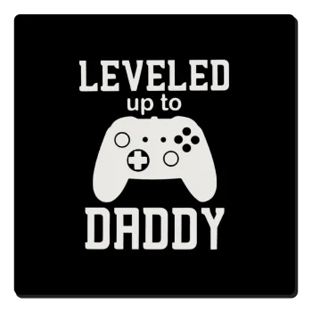 Leveled to Daddy, Τετράγωνο μαγνητάκι ξύλινο 6x6cm