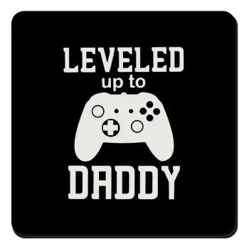 Leveled to Daddy, Τετράγωνο μαγνητάκι ξύλινο 9x9cm