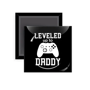Leveled to Daddy, Μαγνητάκι ψυγείου τετράγωνο διάστασης 5x5cm