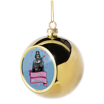 Darth Vader, you take my breath away, Χριστουγεννιάτικη μπάλα δένδρου Χρυσή 8cm