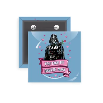 Darth Vader, you take my breath away, Κονκάρδα παραμάνα τετράγωνη 5x5cm