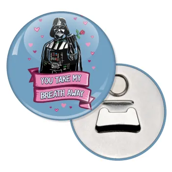 Darth Vader, you take my breath away, Μαγνητάκι και ανοιχτήρι μπύρας στρογγυλό διάστασης 5,9cm