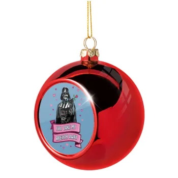 Darth Vader, you take my breath away, Christmas tree ball Red 8cm