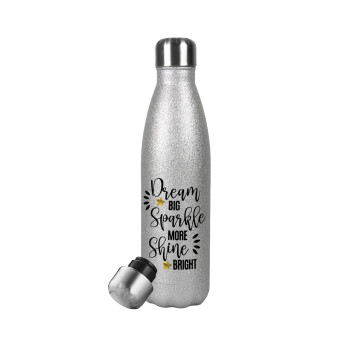 Dream big, Sparkle more, Shine bright, Metallic Glitter Silver Thermos Flask (Stainless steel), double-walled, 500ml