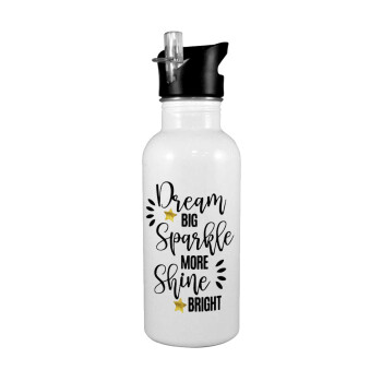Dream big, Sparkle more, Shine bright, White water bottle with straw, stainless steel 600ml