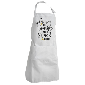 Dream big, Sparkle more, Shine bright, Adult Chef Apron (with sliders and 2 pockets)