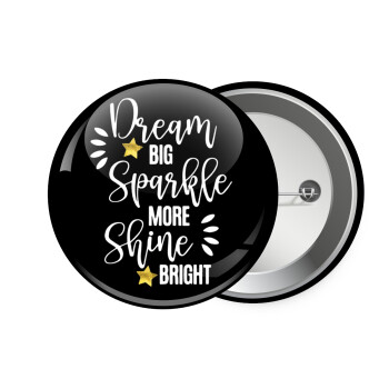 Dream big, Sparkle more, Shine bright, Κονκάρδα παραμάνα 7.5cm