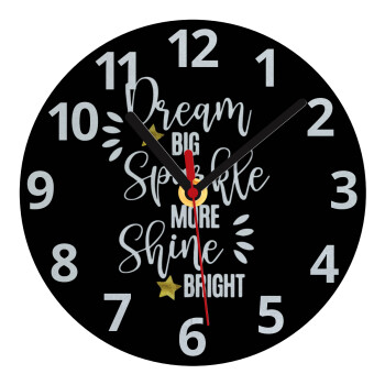 Dream big, Sparkle more, Shine bright, Ρολόι τοίχου γυάλινο (20cm)