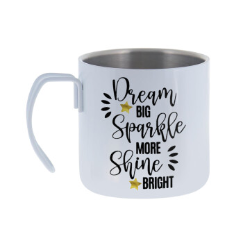 Dream big, Sparkle more, Shine bright, Mug Stainless steel double wall 400ml
