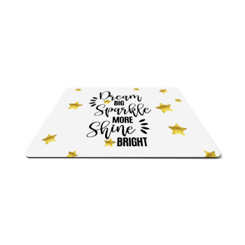 Dream big, Sparkle more, Shine bright, Mousepad ορθογώνιο 27x19cm