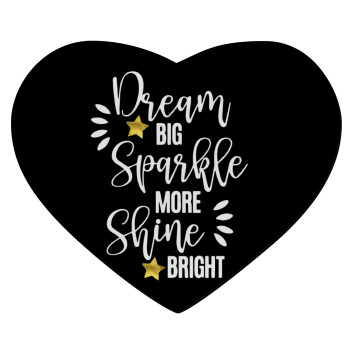 Dream big, Sparkle more, Shine bright, Mousepad καρδιά 23x20cm