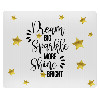 Dream big, Sparkle more, Shine bright, Mousepad ορθογώνιο 23x19cm
