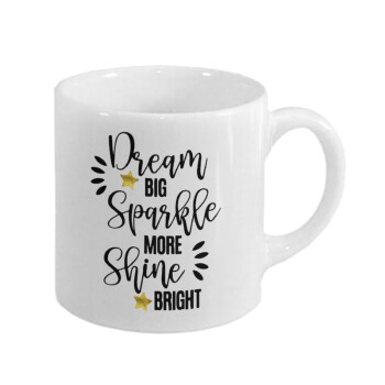 Dream big, Sparkle more, Shine bright, Κουπάκι κεραμικό, για espresso 150ml