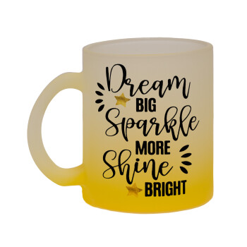 Dream big, Sparkle more, Shine bright, Κούπα γυάλινη δίχρωμη με βάση το κίτρινο ματ, 330ml