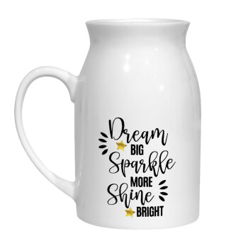 Dream big, Sparkle more, Shine bright, Milk Jug (450ml) (1pcs)