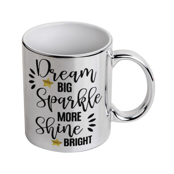 Dream big, Sparkle more, Shine bright, Mug ceramic, silver mirror, 330ml