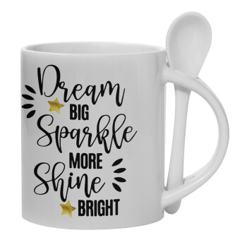 Dream big, Sparkle more, Shine bright, Ceramic coffee mug with Spoon, 330ml (1pcs)