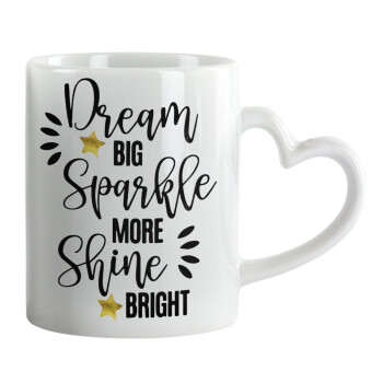 Dream big, Sparkle more, Shine bright, Mug heart handle, ceramic, 330ml