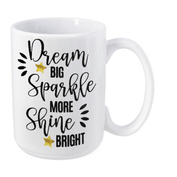 Dream big, Sparkle more, Shine bright, Κούπα Mega, κεραμική, 450ml