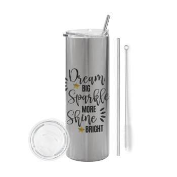 Dream big, Sparkle more, Shine bright, Tumbler stainless steel Silver 600ml, with metal straw & cleaning brush