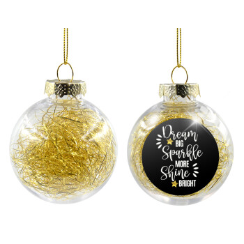 Dream big, Sparkle more, Shine bright, Χριστουγεννιάτικη μπάλα δένδρου διάφανη με χρυσό γέμισμα 8cm