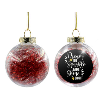 Dream big, Sparkle more, Shine bright, Χριστουγεννιάτικη μπάλα δένδρου διάφανη με κόκκινο γέμισμα 8cm