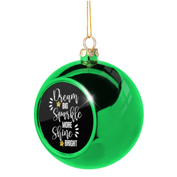 Dream big, Sparkle more, Shine bright, Χριστουγεννιάτικη μπάλα δένδρου Πράσινη 8cm