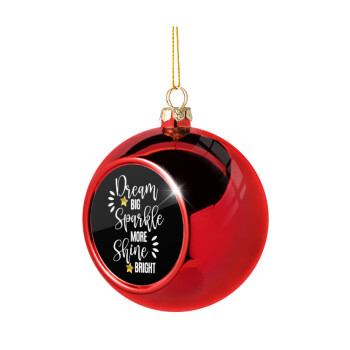 Dream big, Sparkle more, Shine bright, Christmas tree ball Red 8cm