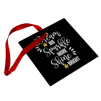 Dream big, Sparkle more, Shine bright, Στολίδι Χριστουγεννιάτικο στολίδι γυάλινο τετράγωνο 9x9cm