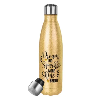 Dream big, Sparkle more, Shine bright, Glitter gold stainless steel thermos bottle, double-walled, 500ml
