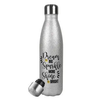 Dream big, Sparkle more, Shine bright, Μεταλλικό παγούρι θερμός Glitter Aσημένιο (Stainless steel), διπλού τοιχώματος, 500ml