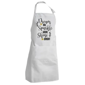 Dream big, Sparkle more, Shine bright, Adult Chef Apron (with sliders and 2 pockets)