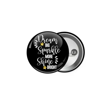 Dream big, Sparkle more, Shine bright, Κονκάρδα παραμάνα 5cm