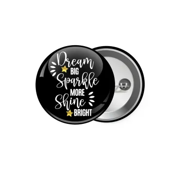 Dream big, Sparkle more, Shine bright, Κονκάρδα παραμάνα 5.9cm