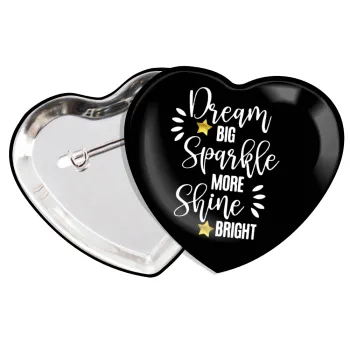 Dream big, Sparkle more, Shine bright, Κονκάρδα παραμάνα καρδιά (57x52mm)