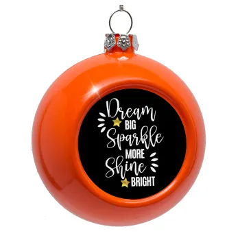 Dream big, Sparkle more, Shine bright, Στολίδι Χριστουγεννιάτικη μπάλα δένδρου Πορτοκαλί 8cm