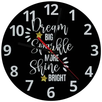 Dream big, Sparkle more, Shine bright, Ρολόι τοίχου γυάλινο (30cm)