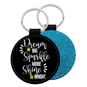 Dream big, Sparkle more, Shine bright, Μπρελόκ Δερματίνη, στρογγυλό ΜΠΛΕ (5cm)